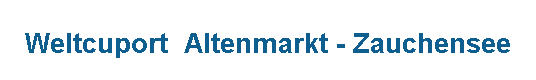 Textfeld:  
Weltcuport  Altenmarkt - Zauchensee
