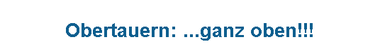 Textfeld:  
Obertauern: ...ganz oben!!!
